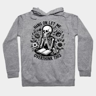 "Hang On Let Me Over Think This" Skeleton Hoodie